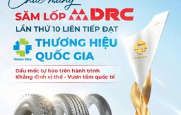 Chúc mừng sản phẩm săm lốp DRC lần thứ 10 liên tiếp đạt Thương hiệu Quốc gia